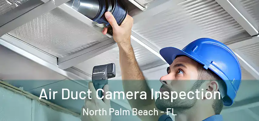  Air Duct Camera Inspection North Palm Beach - FL