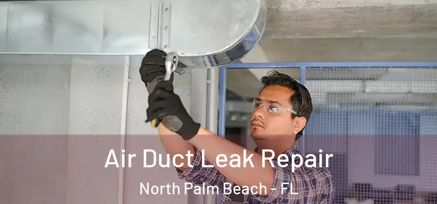  Air Duct Leak Repair North Palm Beach - FL