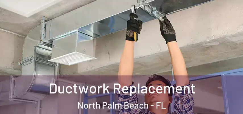  Ductwork Replacement North Palm Beach - FL