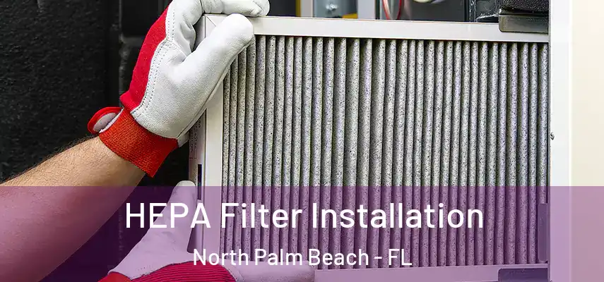  HEPA Filter Installation North Palm Beach - FL