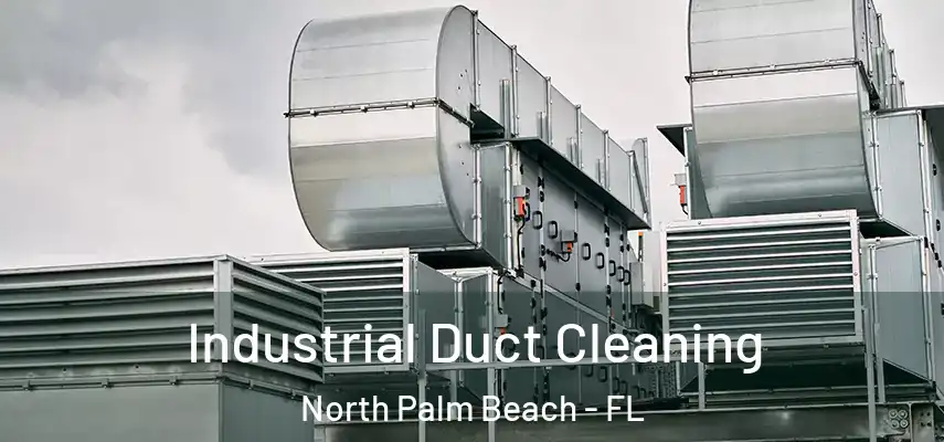  Industrial Duct Cleaning North Palm Beach - FL